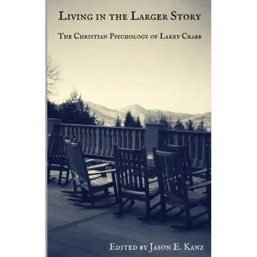 Living in the Larger Story: The Christian Psychology of Larry Crabb