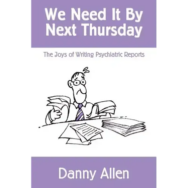 We Need It By Next Thursday: The Joys of Writing Psychiatric Reports