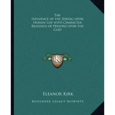 The Influence of the Zodiac Upon Human Life with Character Readings of Persons Upon the Cusp
