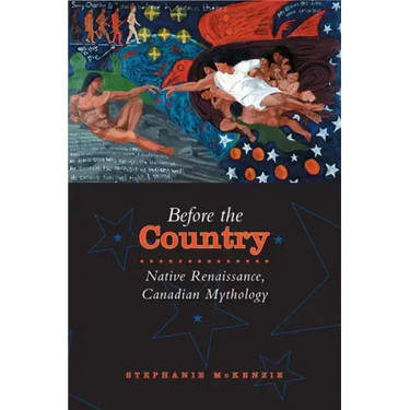 Before the Country: Native Renaissance, Canadian Mythology
