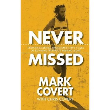 Never Missed: Lessons Learned From Forty-Five Years of Running Without Missing a Day