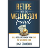 Retire With The Wellington Fund: Build a Successful Retirement Using Vanguard's Oldest Mutual Fund