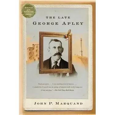 The Late George Apley: A Novel in the Form of a Memoir