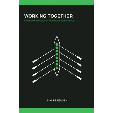 Working Together: A Practical Theology of Workplace Relationships