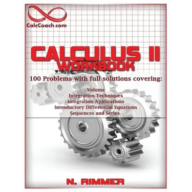 Calculus II Workbook 100 Problems with full solutions