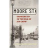 Moore Street: Growing Up in the Era of Jim Crow