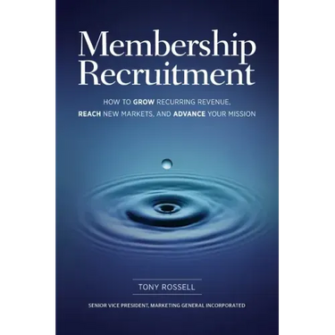 Membership Recruitment: How to Grow Recurring Revenue, Reach New Markets, and Advance Your Mission