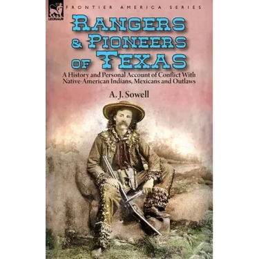 Rangers and Pioneers of Texas: a History and Personal Account of Conflict with Native-American Indians, Mexicans and Outlaws