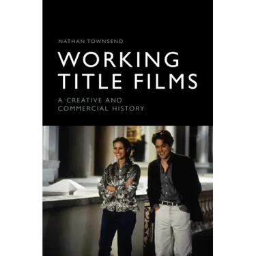 Working Title Films: A Creative and Commercial History