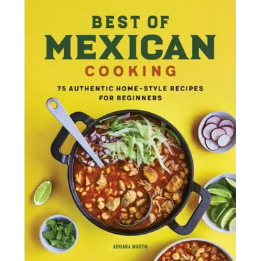 Best of Mexican Cooking: 75 Authentic Home-Style Recipes for Beginners