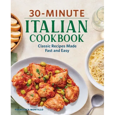 30-Minute Italian Cookbook: Classic Recipes Made Fast and Easy