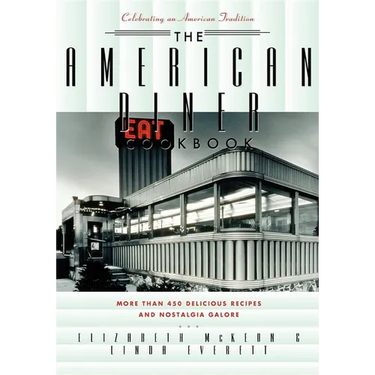 The American Diner Cookbook: More Than 450 Recipes and Nostalgia Galore