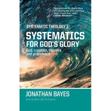 Systematic Theology 1: Systematics for God's Glory (Pb)