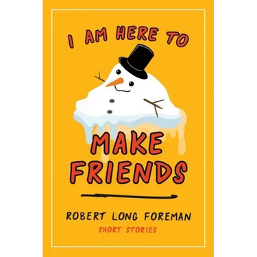 I Am Here to Make Friends