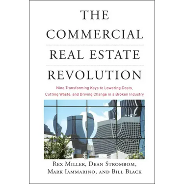 The Commercial Real Estate Revolution: Nine Transforming Keys to Lowering Costs, Cutting Waste, and Driving Change in a Broken Industry