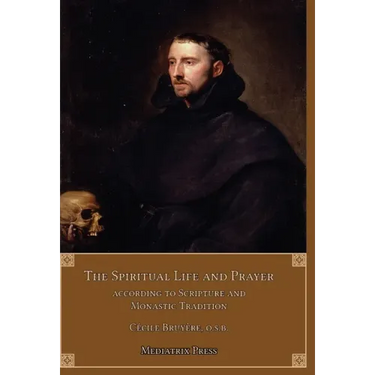 The Spiritual Life and Prayer: Acording to Holy Scripture and Monastic Tradition