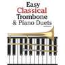 Easy Classical Trombone & Piano Duets: Featuring Music of Bach, Brahms, Wagner, Mozart and Other Composers