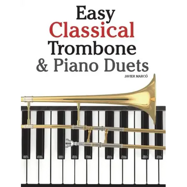 Easy Classical Trombone & Piano Duets: Featuring Music of Bach, Brahms, Wagner, Mozart and Other Composers
