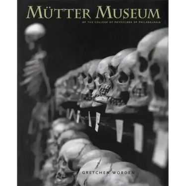 The Mütter Museum: Of the College of Physicians of Philadelphia