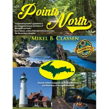 Points North: Discover Hidden Campgrounds, Natural Wonders, and Waterways of the Upper Peninsula
