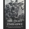 The Fight for Zimbabwe: The History and Legacy of the British Empire's Attempt to Establish a Colony in the 19th Century