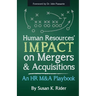Human Resources' IMPACT on Mergers & Acquisitions: An HR M&A Playbook