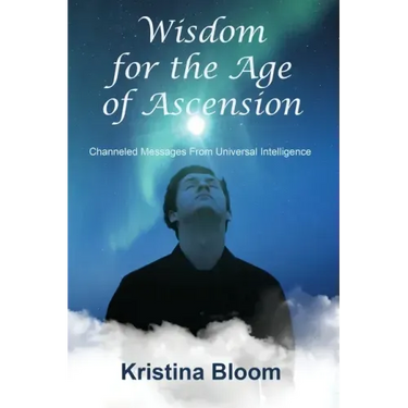 Wisdom for the Age of Ascension: Channeled Messages from Divine Intelligence
