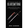 Advanced Guide to Bladesmithing: Forge Pattern Welded Damascus Swords, Japanese Blades, and Make Sword Scabbards
