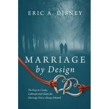 Marriage by Design: The Keys to Create, Cultivate and Claim the Marriage You've Always Wanted