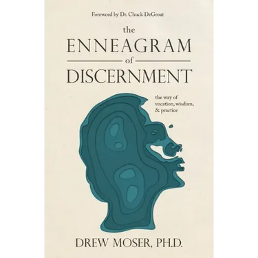 The Enneagram of Discernment: The Way of Vocation, Wisdom, and Practice
