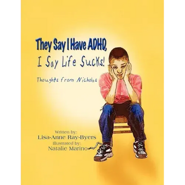 They Say I Have ADHD, I Say Life Sucks!: Thoughts from Nicholas