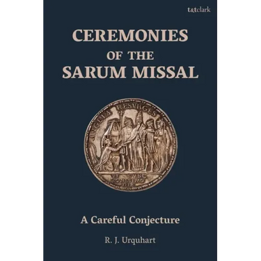 Ceremonies of the Sarum Missal: A Careful Conjecture