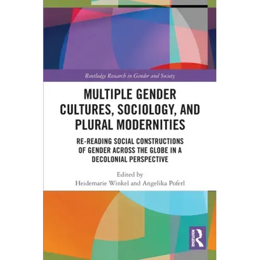 Multiple Gender Cultures, Sociology, and Plural Modernities: Re-Reading Social Constructions of Gender Across the Globe in a Decolonial Perspective