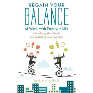 Regain Your Balance: At Work, with Family, in Life: Identifying Your Goals and Ordering Your Priorities