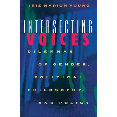 Intersecting Voices: Dilemmas of Gender, Political Philosophy, and Policy