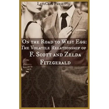 On the Road to West Egg: The Volatile Relationship of F. Scott and Zelda Fitzgerald