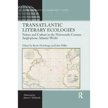 Transatlantic Literary Ecologies: Nature and Culture in the Nineteenth-Century Anglophone Atlantic World
