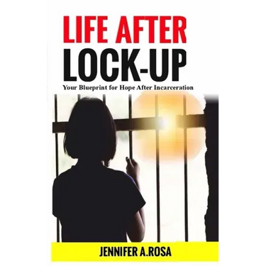 Life after Lock-Up: Your Blueprint for Hope After Incarceration