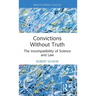 Convictions Without Truth: The Incompatibility of Science and Law