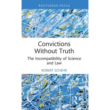Convictions Without Truth: The Incompatibility of Science and Law