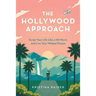The Hollywood Approach: Script Your Life Like a Hit Movie and Live Your Wildest Dream