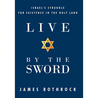 Live by the Sword: Israel's Struggle for Existence in the Holy Land