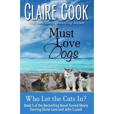 Must Love Dogs: Who Let the Cats In?