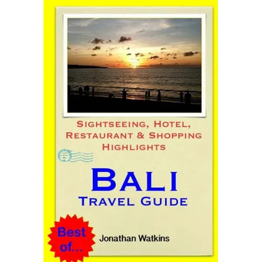 Bali Travel Guide: Sightseeing, Hotel, Restaurant & Shopping Highlights (Illustrated)