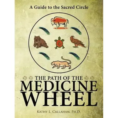 The Path of the Medicine Wheel: A Guide to the Sacred Circle