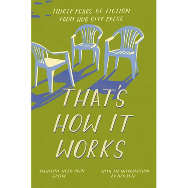 That's How It Works: 30 Years of Fiction from Hub City Press