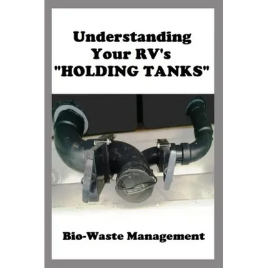 Understanding Your RV's "HOLDING TANKS": Bio-Waste Management