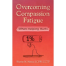 Overcoming Compassion Fatigue: When Helping Hurts