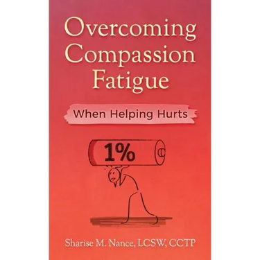 Overcoming Compassion Fatigue: When Helping Hurts