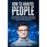 How to Analyze People: The Ultimate Guide to Speed Reading and Influence People. Learn how to Understand Human Behavior Psychology, Analyze B